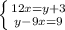 \left \{ {{12x=y+3} \atop {y-9x=9}} \right.