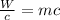 \frac{W}{c} = mc