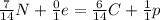 \frac{7}{14}N + \frac{0}{1}e = \frac{6}{14}C + \frac{1}{1}p