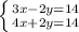 \left \{ {{3x-2y=14} \atop {4x+2y=14}} \right.