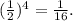 ( \frac{1}{2} )^4= \frac{1}{16}.