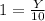 1= \frac{Y}{10}