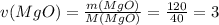 v(MgO)=\frac{m(MgO)}{M(MgO)}=\frac{120}{40}=3