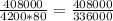 \frac{408000}{4200 * 80} = \frac{408000}{336000}