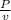 \frac{P}{v}