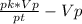 \frac{pk*Vp}{pt} - Vp