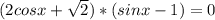 (2cosx+\sqrt{2})*(sinx-1)=0