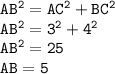 \tt AB^2=AC^2+BC^2\\ AB^2=3^2+4^2\\ AB^2=25\\ AB=5