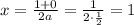 x= \frac{1+0}{2a} = \frac{1}{2\cdot \frac{1}{2} } =1