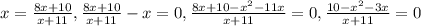 x= \frac{8x+10}{x+11} , \frac{8x+10}{x+11} -x=0, \frac{8x+10- x^{2} -11x}{x+11} =0, \frac{10- x^{2}-3x }{x+11} =0