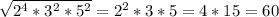 \sqrt{2^4*3^2*5^2}=2^2*3*5=4*15=60