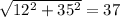 \sqrt{12^{2}+35^{2}} =37