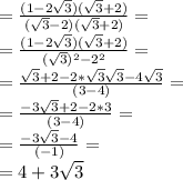 = \frac{(1-2 \sqrt{3}) (\sqrt{3}+2)}{ (\sqrt{3}-2 ) (\sqrt{3}+2) }= \\ &#10;= \frac{(1-2 \sqrt{3}) (\sqrt{3}+2)}{ (\sqrt{3})^{2}-2^{2} }= \\ &#10;= \frac{ \sqrt{3} +2-2*\sqrt{3}\sqrt{3}-4\sqrt{3}}{ (3-4) }= \\ &#10;= \frac{ -3\sqrt{3} +2-2*3}{ (3-4) }= \\ &#10;= \frac{ -3\sqrt{3} -4}{ (-1) }= \\ &#10;=4+3 \sqrt{3} \\