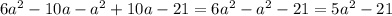 6a^2-10a-a^2 + 10a - 21=6a^2-a^2-21=5a^2-21