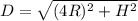 D = \sqrt{ ( 4R )^2 + H^2