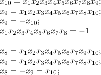 x_{10}= x_{1} x_{2} x_{3} x_{4} x_{5} x_{6} x_{7} x_{8} x_{9} ; \\ &#10; x_{9}= x_{1} x_{2} x_{3} x_{4} x_{5} x_{6} x_{7} x_{8} x_{10} ; \\ &#10;x_{9}= - x_{10} ; \\ &#10;x_{1} x_{2} x_{3} x_{4} x_{5} x_{6} x_{7} x_{8}=-1 \\ \\ &#10; x_{8}= x_{1} x_{2} x_{3} x_{4} x_{5} x_{6} x_{7} x_{9} x_{10} ; \\ &#10; x_{9}= x_{1} x_{2} x_{3} x_{4} x_{5} x_{6} x_{7} x_{8} x_{10} ; \\ &#10; x_{8}= - x_{9}= x_{10} ; \\ &#10;