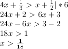 4x+ \frac{1}{3}\ \textgreater \ x+ \frac{1}{2} |*6\\&#10;24x+2\ \textgreater \ 6x+3\\&#10;24x-6x\ \textgreater \ 3-2\\&#10;18x\ \textgreater \ 1\\&#10;x\ \textgreater \ \frac{1}{18} \\&#10;