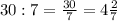 30 : 7 = \frac{30}{7} = 4 \frac{2}{7}