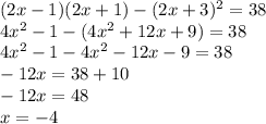 (2x-1)(2x+1)-(2x+3)^2=38 \\ 4x^2-1-(4x^2+12x+9)=38 \\ 4x^2-1-4x^2-12x-9=38 \\ -12x=38+10 \\ -12x=48 \\ x=-4