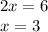 2x=6 \\ x=3