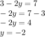 3-2y=7 \\ -2y=7-3 \\ -2y=4 \\ y=-2