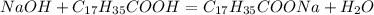 NaOH+C_{17}H_{35}COOH=C_{17}H_{35}COONa+H_2O