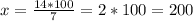 x= \frac{14*100}{7} = 2*100=200