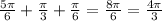 \frac{5 \pi }{6} + \frac{ \pi }{3} + \frac{ \pi }{6} = \frac{8 \pi }{6} = \frac{4 \pi }{3}