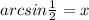 arcsin \frac{1}{2} =x