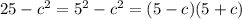 25- c^{2} = 5^{2} - c^{2} =(5-c)(5+c)