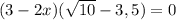 (3-2x)( \sqrt{10} - 3,5 ) = 0