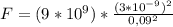 F = (9 * 10^9) * \frac{(3 * 10^{-9})^2}{0,09^2}