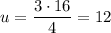 u = \dfrac{3 \cdot 16}{4} = 12