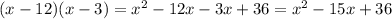 (x-12)(x-3)= x^{2} -12x-3x+36= x^{2} -15x+36