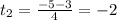 t_2= \frac{-5-3}{4}=-2