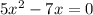 5 x^{2} -7x=0