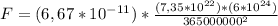 F = (6,67 * 10^{-11} ) * \frac{(7,35 * 10^{22}) * (6 * 10^{24})}{365000000^2}