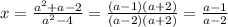 x=\frac{a^2+a-2}{a^2-4} = \frac{(a-1)(a+2)}{(a-2)(a+2)}= \frac{a-1}{a-2}