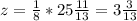 z= \frac{1}{8} *25\frac{11}{13}=3\frac{3}{13}