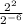 \frac{ 2^{2} }{ 2^{-6} }