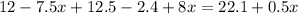 12-7.5x+12.5-2.4+8x=22.1+0.5x