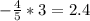 - \frac{4}{5}*3=2.4