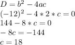 D=b^2-4ac \\ (-12)^2-4*2*c=0 \\ 144-8*c=0 \\ -8c=-144 \\ c=18