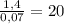 \frac{1,4}{0,07} = 20