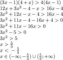 (3x-1)(4+x)\ \textgreater \ 4(4x-1) \\ 12x+3 x^{2} -4-x\ \textgreater \ 16x-4 \\ 3 x^{2} +12x-x-4\ \textgreater \ 16x-4 \\ 3 x^{2} +11x-4-16x+4\ \textgreater \ 0 \\ 3x^{2} +11x-16x\ \textgreater \ 0 \\ 3x^{2} -5\ \textgreater \ 0 \\ 3 x^{2} \ \textgreater \ 5 \\ x\ \textgreater \ \frac{5}{3} } \\ x\ \textless \ - \frac{5}{3} \\ x\in (- \infty} ;- \frac{5}{3} )\cup ( \frac{5}{3} ;+ \infty} )