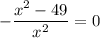 - \dfrac{x^2-49}{x^2} =0