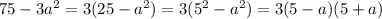 75-3a^2=3(25-a^2)=3(5^2-a^2)=3(5-a)(5+a)