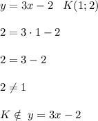 y=3x-2\; \; \; K(1;2)\\\\2=3\cdot 1-2\\\\2=3-2\\\\2\ne 1\\\\K\notin \; y=3x-2