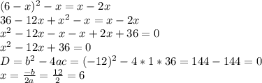 (6-x)^2-x=x-2x\\&#10;36-12x+x^2-x=x-2x\\&#10;x^2-12x-x-x+2x+36=0\\&#10;x^2-12x+36=0\\&#10;D=b^2-4ac=(-12)^2-4*1*36=144-144=0\\&#10;x= \frac{-b}{2a}= \frac{12}{2}=6