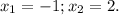 x_1=-1; x_2=2.